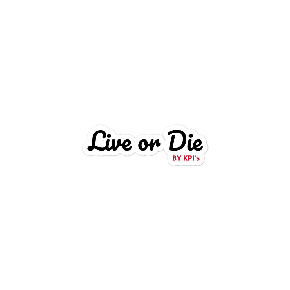 LIVE OR DIE BY KPI'S - Die-Cut Sticker