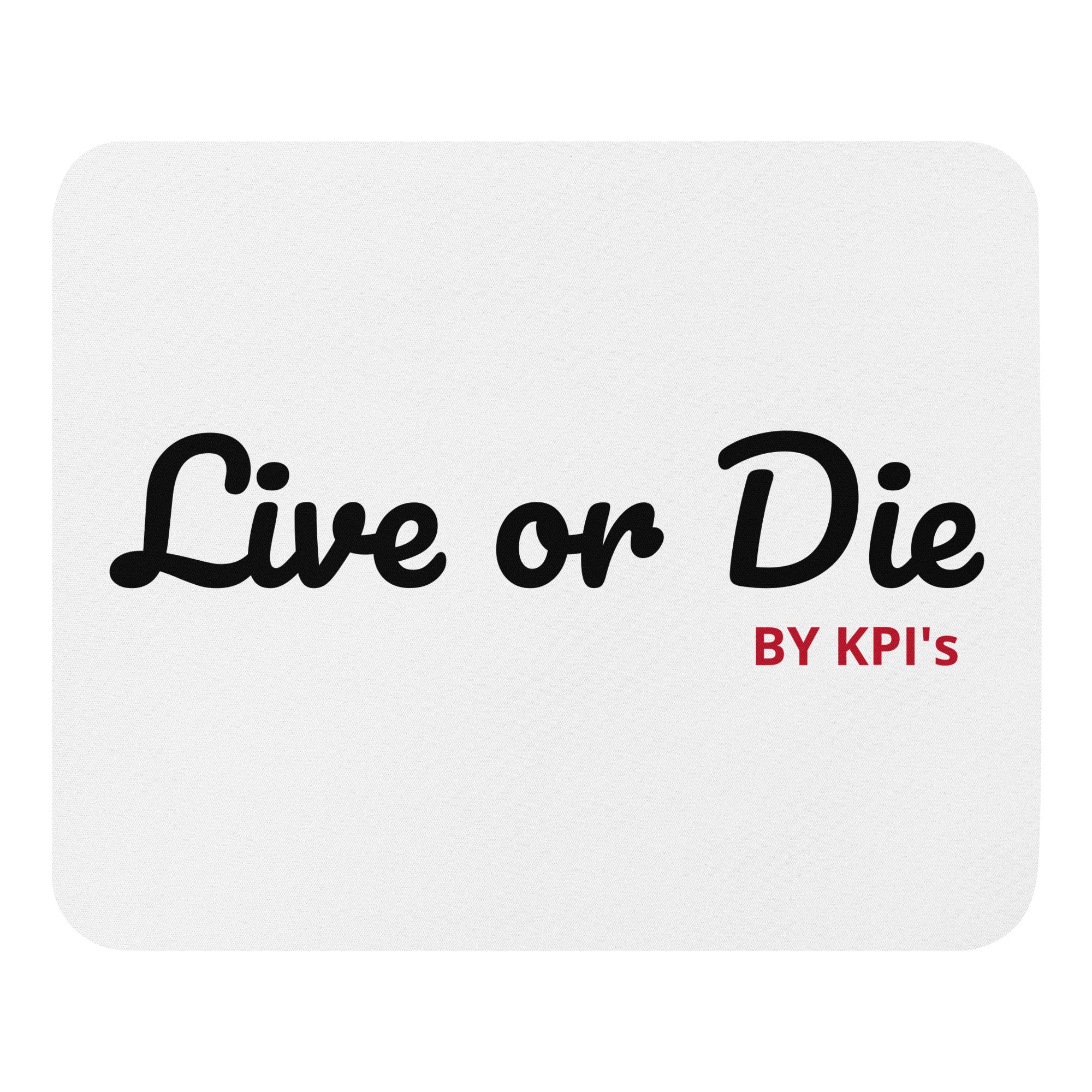 LIVE OR DIE BY KPI'S - Mouse Pad
